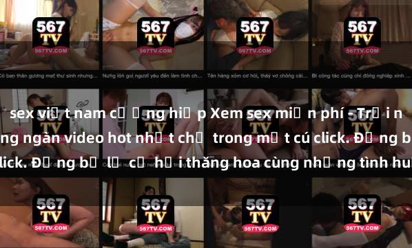 sex việt nam cưỡng hiếp Xem sex miễn phí - Trải nghiệm cực khoái với hàng ngàn video hot nhất chỉ trong một cú click. Đừng bỏ lỡ cơ hội thăng hoa cùng những tình huống kích thích!