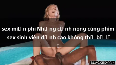 sex miễn phí Những cảnh nóng cùng phim sex sinh viên đỉnh cao không thể bỏ lỡ