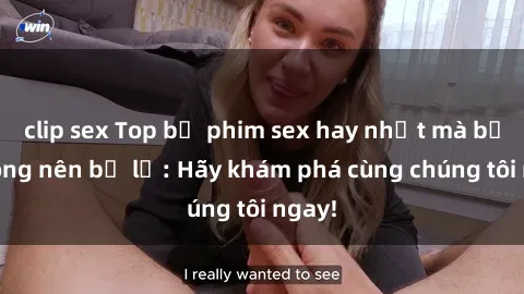 clip sex Top bộ phim sex hay nhất mà bạn không nên bỏ lỡ: Hãy khám phá cùng chúng tôi ngay!
