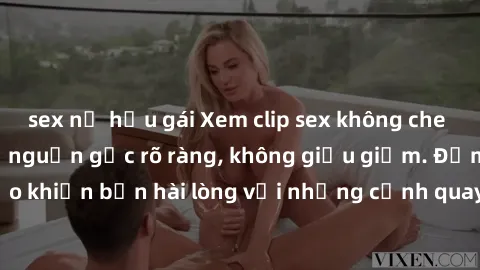 sex nữ hầu gái Xem clip sex không che mới - Nguồn gốc từ nguồn gốc rõ ràng, không giấu giếm. Đảm bảo khiến bạn hài lòng với những cảnh quay táo bạo và đầy kích thích.