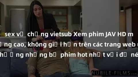 sex vợ chồng vietsub Xem phim JAV HD miễn phí chất lượng cao, không giới hạn trên các trang web uy tín. Yên tâm tận hưởng những bộ phim hot nhất với độ nét sắc sảo, đẹp mắt ngay tại nhà. Hãy trải nghi