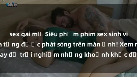sex gái mỹ Siêu phẩm phim sex sinh viên nổi tiếng chưa từng được phát sóng trên màn ảnh! Xem ngay để trải nghiệm những khoảnh khắc đầy kích thích và đam mê!