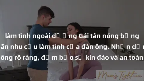 làm tình ngoài đường Gái tân nóng bỏng, dâm đãng thỏa mãn nhu cầu làm tình của đàn ông. Nhận dạng không rõ ràng, đảm bảo sự kín đáo và an toàn cho trải nghiệm tuyệt vời.