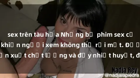 sex trên tàu hỏa Những bộ phim sex của phụ nữ lớn tuổi khiến người xem không thể rời mắt. Được sản xuất chất lượng và đầy nhiệt huyết, đáng xem và trải nghiệm.