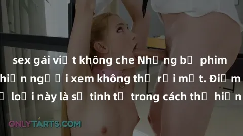 sex gái việt không che Những bộ phim jav SM không che khiến người xem không thể rời mắt. Điểm nổi bật của thể loại này là sự tinh tế trong cách thể hiện cảm xúc và sự hấp dẫn của những cảnh quay.