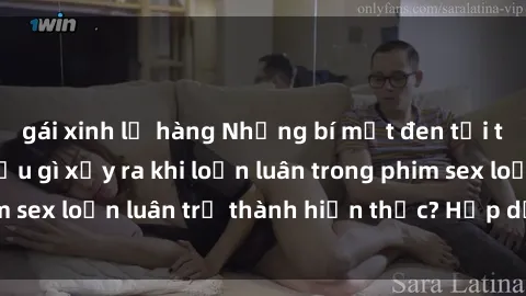 gái xinh lộ hàng Những bí mật đen tối trong gia đình: Điều gì xảy ra khi loạn luân trong phim sex loạn luân trở thành hiện thực? Hấp dẫn và gây sốc!