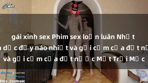 gái xinh sex Phim sex loạn luân Nhật Bản: Thế giới tình dục đầy náo nhiệt và gợi cảm của đất nước Mặt Trời Mọc