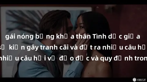 gái nóng bỏng khỏa thân Tình dục giữa họ hàng: Những sự kiện gây tranh cãi và đặt ra nhiều câu hỏi về đạo đức và quy định trong xã hội.