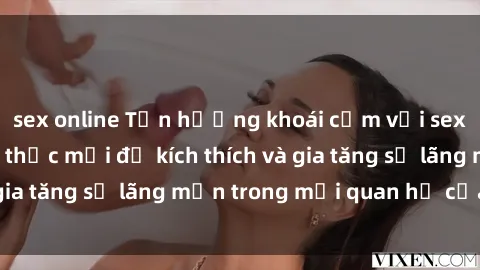 sex online Tận hưởng khoái cảm với sex ngoài trời: Cách thức mới để kích thích và gia tăng sự lãng mạn trong mối quan hệ của bạn!