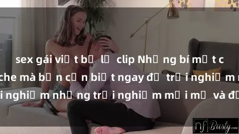 sex gái việt bị lộ clip Những bí mật của sex nhóm không che mà bạn cần biết ngay để trải nghiệm những trải nghiệm mới mẻ và đầy kích thích.