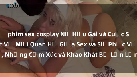 phim sex cosplay Nữ Hầu Gái và Cuộc Sống Của Họ: Bí Mật Về Mối Quan Hệ Giữa Sex và Sự Phục Vụ, Những Cảm Xúc và Khao Khát Bị Lẫn Lộn Trong Lĩnh Vực Này.