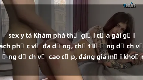 sex y tá Khám phá thế giới của gái gọi Việt Nam: Phong cách phục vụ đa dạng, chất lượng dịch vụ cao cấp, đáng giá mọi khoản chi phí