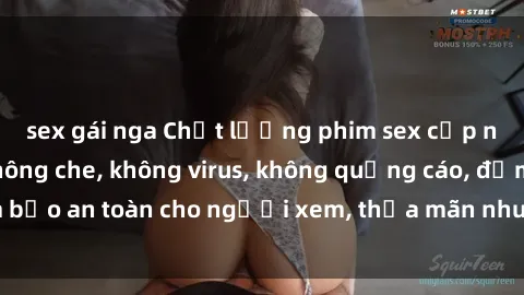 sex gái nga Chất lượng phim sex cập nhật mới nhất, không che, không virus, không quảng cáo, đảm bảo an toàn cho người xem, thỏa mãn nhu cầu tình dục của bạn.