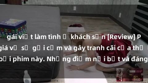 gái việt làm tình ở khách sạn [Review] Phim sex loli: Đánh giá về sự gợi cảm và gây tranh cãi của thể loại phim này. Những điểm nổi bật và đáng lưu ý khi xem phim loli.