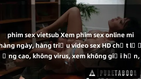 phim sex vietsub Xem phim sex online miễn phí, cập nhật hàng ngày, hàng triệu video sex HD chất lượng cao, không virus, xem không giới hạn, hoàn toàn miễn phí.