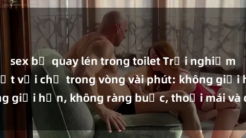 sex bị quay lén trong toilet Trải nghiệm sex trực tuyến tuyệt vời chỉ trong vòng vài phút: không giới hạn, không ràng buộc, thoải mái và đầy kích thích!
