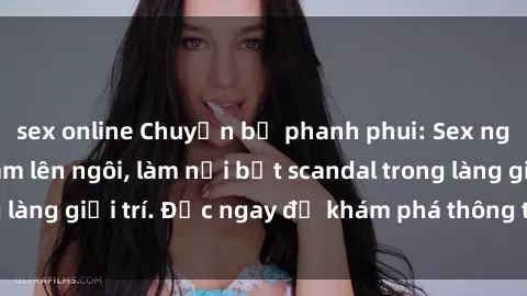 sex online Chuyện bị phanh phui: Sex người mẫu Việt Nam lên ngôi, làm nổi bật scandal trong làng giải trí. Đọc ngay để khám phá thông tin mới nhất!