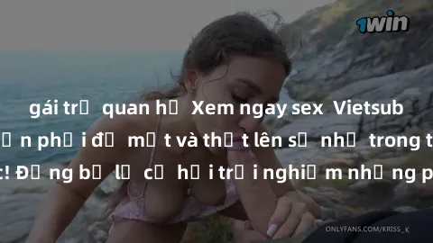 gái trẻ quan hệ Xem ngay sex  Vietsub, đảm bảo khiến bạn phải đỏ mặt và thốt lên số nhọ trong từng khoảnh khắc! Đừng bỏ lỡ cơ hội trải nghiệm những pha cực kỳ hấp dẫn và mãn nhãn chỉ với một cú click!