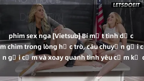 phim sex nga [Vietsub] Bí mật tình dục của giáo viên - Đắm chìm trong lòng học trò, câu chuyện gợi cảm và xoay quanh tình yêu cấm kỵ đầy kích thích.