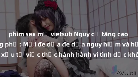 phim sex mỹ vietsub Nguy cơ tăng cao về sex ngoài đường phố: Mối đe dọa đe dọa nguy hiểm và hậu quả xấu từ việc thực hành hành vi tình dục không an toàn ngoài đường phố