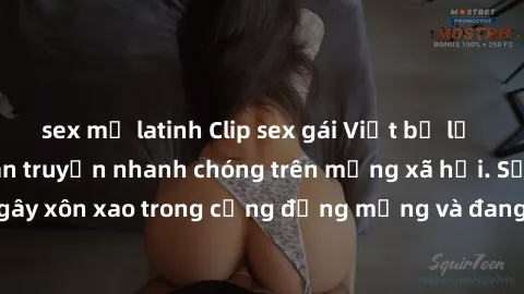 sex mỹ latinh Clip sex gái Việt bị lộ gây chấn động, lan truyền nhanh chóng trên mạng xã hội. Sự việc đã gây xôn xao trong cộng đồng mạng và đang được công an điều tra làm rõ.