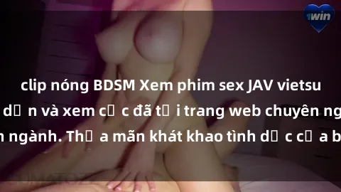 clip nóng BDSM Xem phim sex JAV vietsub HD miễn phí hấp dẫn và xem cực đã tại trang web chuyên ngành. Thỏa mãn khát khao tình dục của bạn ngay hôm nay!