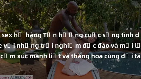 sex họ hàng Tận hưởng cuộc sống tình dục online không che với những trải nghiệm độc đáo và mới lạ. Khám phá cảm xúc mãnh liệt và thăng hoa cùng đối tác tại các trang web chuyên nghiệp.