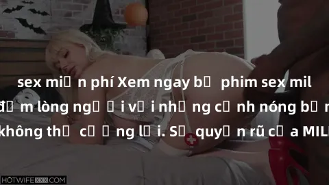 sex miễn phí Xem ngay bộ phim sex milf hot nhất, làm say đắm lòng người với những cảnh nóng bỏng không thể cưỡng lại. Sự quyến rũ của MILF sẽ khiến bạn mãnh liệt!