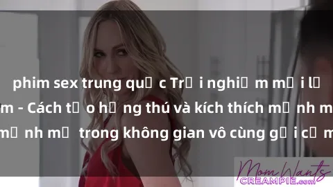 phim sex trung quốc Trải nghiệm mới lạ với sex phòng tắm - Cách tạo hứng thú và kích thích mạnh mẽ trong không gian vô cùng gợi cảm và lãng mạn
