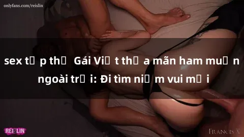 sex tập thể Gái Việt thỏa mãn ham muốn ngoài trời: Đi tìm niềm vui mới
