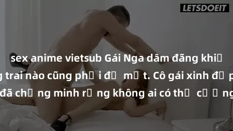 sex anime vietsub Gái Nga dâm đãng khiến tim bất cứ chàng trai nào cũng phải đỏ mặt. Cô gái xinh đẹp này đã chứng minh rằng không ai có thể cưỡng lại khi cô làm tình đắm say.