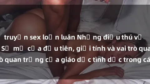 truyện sex loạn luân Những điều thú vị về sex ở Bắc Âu: Sự mở cửa đầu tiên, giới tính và vai trò quan trọng của giáo dục tình dục trong các quốc gia này.