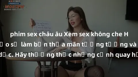 phim sex châu âu Xem sex không che HD miễn phí đảm bảo sẽ làm bạn thỏa mãn tưởng tượng và nhu cầu tình dục. Hãy thưởng thức những cảnh quay hấp dẫn và mãnh liệt ngay bây giờ!