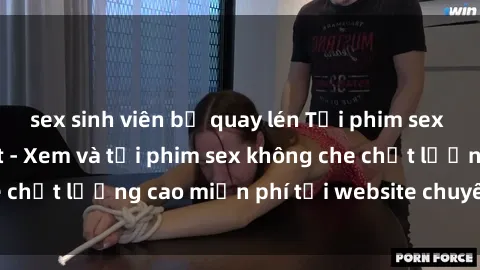 sex sinh viên bị quay lén Tải phim sex mới nhất hot nhất - Xem và tải phim sex không che chất lượng cao miễn phí tại website chuyên nghiệp.
