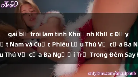 gái bị trói làm tình Khoảnh Khắc Đầy Kịch Tính: Sex  Việt Nam và Cuộc Phiêu Lưu Thú Vị của Ba Người Trẻ Trong Đêm Say Đắm
