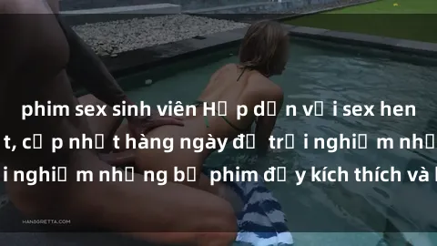 phim sex sinh viên Hấp dẫn với sex hentai vietsub mới nhất, cập nhật hàng ngày để trải nghiệm những bộ phim đầy kích thích và hấp dẫn.